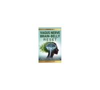 Vagus Nerve Brain-Belly Reset (2 Books In 1): Somatic Therapy For Complex Ptsd & Gut Health: 40+ Beginner Exercises For Optimal Mind-Body Healing. (Vagus Nerve Mind-Body-Spirit Therapy)