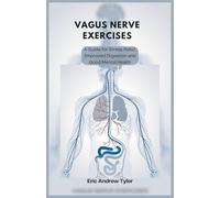 VAGUS NERVE EXERCISES: A Guide for Stress Relief, Improved Digestion and Good Mental Health