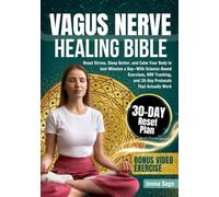 Vagus Nerve Healing Bible: Reset Stress, Sleep Better, and Calm Your Body in Just Minutes a Day-With Science-Based Exercises, HRV Tracking, and 30-Day Protocols That Actually Work