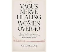 Vagus Nerve Healing for Women Over 40: Rewire Your Nervous System to Balance Hormones, Ease Anxiety, and Reclaim Midlife Vitality