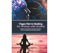 Vagus Nerve Healing for Women with Anxiety: A Beginner's 4-Week Plan to Manage Overthinking, Stress, and Regulate Nervous System Naturally