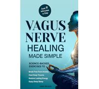 Vagus Nerve Healing Made Simple: 7-Minute Daily Exercises to Relieve Anxiety, Heal Trauma & Restore Energy and Sleep Naturally