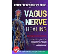 Vagus Nerve Healing: The Complete Beginner’s Guide: How to Nurture Your Body’s Natural Recovery System and Overcome Chronic Burnout & Anxiety, by ... Daily Habits for Better Quality of Life