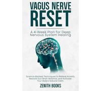 Vagus Nerve Reset: A 4-Week Plan for Deep Nervous System Healing: Science-Backed Techniques to Relieve Anxiety, Restore Gut-Brain Balance, and Activate Your Body’s Natural Calm