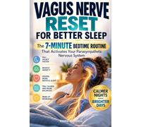 Vagus Nerve Reset for Better sleep: The 7-Minute Bedtime Routine to Calm Your Nervous System, Fall Asleep Faster and Stop Waking at 3 a.m.