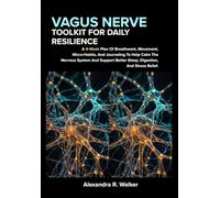 VAGUS NERVE TOOLKIT FOR DAILY RESILIENCE: A 4 Week Plan Of Breathwork, Movement, Micro Habits, And Journaling To Help Calm The Nervous System And Support Better Sleep, Digestion, And Stress Relief.