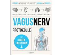 VAGUSNERV-PROTOKOLLE: 21 Tage tägliche Übungen, um dein Nervensystem zu regulieren, Stress und Entzündungen zu reduzieren und Schlaf und Darm-Hirn-Verbindung zu stärken