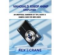 VAHOIALD 1080P 44MP SIMPLIFIED: An unofficial Handbook of Tips, Hacks & Camera Care for New users