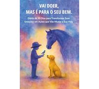 Vai Doer, Mas É Pro Seu Bem: Diário de Inteligência Emocional de 90 Dias Para Transformar Emoções em Ação Para Mudar a sua Vida