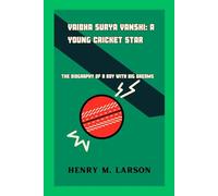 VAIBHA SURYAVANSHI: A YOUNG CRIKET STAR: THE BIOGRAPHY OF A BOY WITH BIG DREAMS