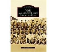 Vail and Colossal Cave Mountain Park, Images of America Series Sharon E. Hunt (Auteur)