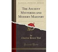 Vail, C: Ancient Mysteries And Modern Masonry (Classic Repri