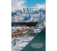 VAIL GUIDA DI VIAGGIO 2026: Il tuo compagno immersivo nel cuore alpino del Colorado: stagioni, sentieri, cultura, avventure indimenticabili e magia nascosta