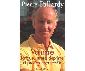 Vaincre fatigue, stress, déprime et protéger son coeur