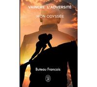 Vaincre l’adversité: Mon Odyssée