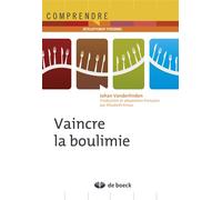 Vaincre la boulimie 2013 - Johan Vanderlinden - De Boeck Supérieur - broché - Essai