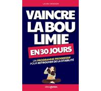 Vaincre la Boulimie en 30 Jours: Un Programme Progressif pour Réduire les Crises et Retrouver Stabilité et Confiance | Hyperphagie Boulimique | ... de la Boulimie | Compulsions Alimentaire