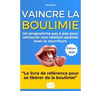 Vaincre la Boulimie: Le Guide Ultime pour Renaître: Témoignage, Conseils et Exercices pour se Libérer Définitivement