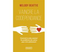Vaincre la codépendance Comment ne plus assumer les autres et leurs problèmes, mais vivre sa vie pleinement et librement - Melody Beattie - Pocket - Poche - Essai