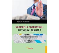 Vaincre la corruption, fiction ou réalité ? - Raphaël Ben Gad - Jets D'encre - broché - Essai