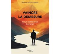 Vaincre la Démesure Pour retrouver du sens - Michel Vassiliasma - Baudelaire - broché - Essai