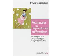 Vaincre la dépendance affective Pour ne plus vivre uniquement par le regard des autres - Sylvie Tenenbaum - Albin Michel - broché - Essai
