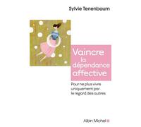 Vaincre la dépendance affective Pour ne plus vivre uniquement par le regard des autres - Sylvie Tenenbaum - Albin Michel - broché - Essai