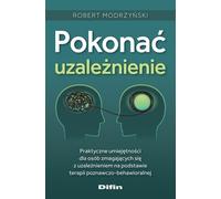 Vaincre la dépendance. Des compétences pratiques pour ceux qui luttent contre la dépendance, basées sur la thérapie cognitivo-comportementale
