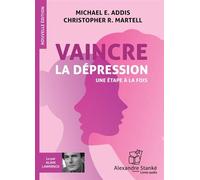 Vaincre la dépression Une étape à la fois, 1 CD audio - Michael E. Addis - Stanke Alexandre - Texte lu (CD) - Textes lus CD