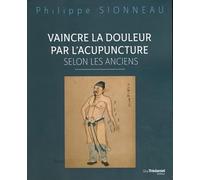 Vaincre la douleur par l'acupunture selon les anciens