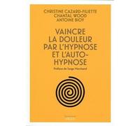 Vaincre La Douleur Par L'hypnose Et L'auto-Hypnose