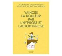 Vaincre la douleur par l'hypnose et l'auto-hypnose