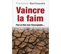 Vaincre la faim François Guillaume (Auteur)