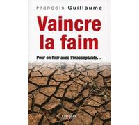 Vaincre La Faim - Pour En Finir Avec L'inacceptable