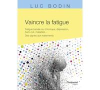 Vaincre la fatigue - Fatigue banale ou chronique, dépression, burn-out, maladies ...