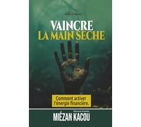 Vaincre la main percée: Comment activer l'énergie financière.