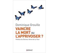 Vaincre la mort ou l'apprivoiser ?