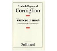 Vaincre la mort: Un chirurgien, greffé du cœur, témoigne... – Gallimard