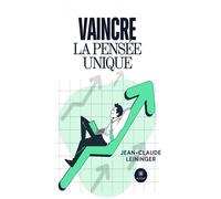 Vaincre la pensée unique - Jean-Claude Leininger - Le Lys Bleu - broché - Essai
