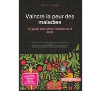 Vaincre la peur des maladies: Un guide pour gérer l'anxiété de la santé