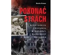 Vaincre la peur. Les crimes allemands dans le récit de... - Monika Kicman (Literatur, Geschichte auf Polnisch)
