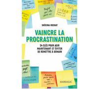 Vaincre la procrastination 24 clés pour agir maintenant et éviter de remettre à demain - Shékina Rochat - Mardaga - broché - Guide