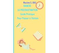 Vaincre la procrastination: Guide pratique pour passer à l’action