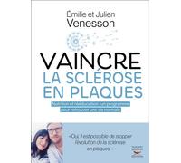 Vaincre la sclérose en plaques Nutrition et rééducation : un programme pour retrouver une vie normale - Julien Venesson - Thierry Souccar Eds - broché - Guide
