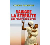 VAINCRE LA STERILITE PAR L' OEUVRE DE LA CROIX.