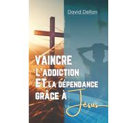 Vaincre l'addiction et la dépendance grâce à Jésus