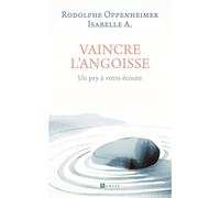 Vaincre l'angoisse: Un psy à votre écoute