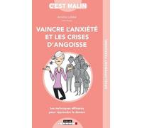 Vaincre l'anxiété et les crises d'angoisse, c'est malin: Les techniques efficaces pour reprendre le dessus