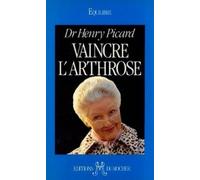 Vaincre l'arthrose. La découverte de la cause et du traitement de l'arthrose