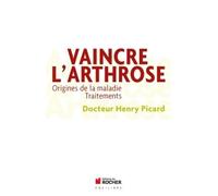 Vaincre l'arthrose Origines de la maladie - traitements - Henry Picard - Rocher Eds Du - broché - Guide